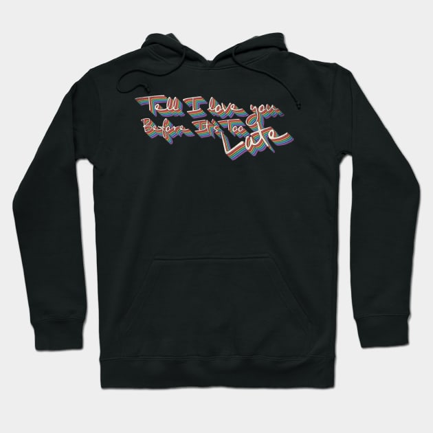 Tell i love you before it's too late, Retro vintage groovy Hoodie by Theretrotee